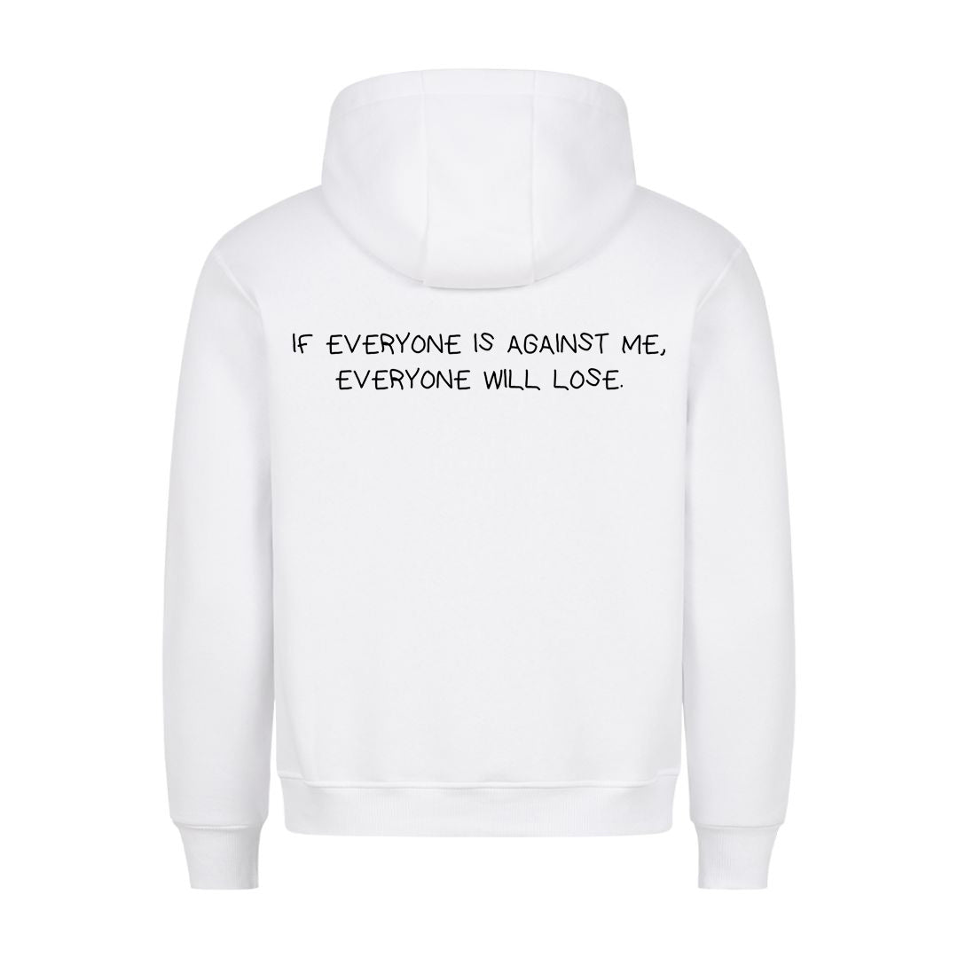IF EVERYONE IS AGAINST ME, EVERYONE WILL LOSE (Backprint) Hoodie