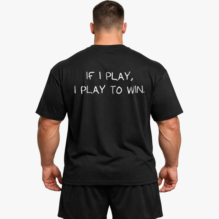 If I play, I play to win Oversized (Backprint) Shirt