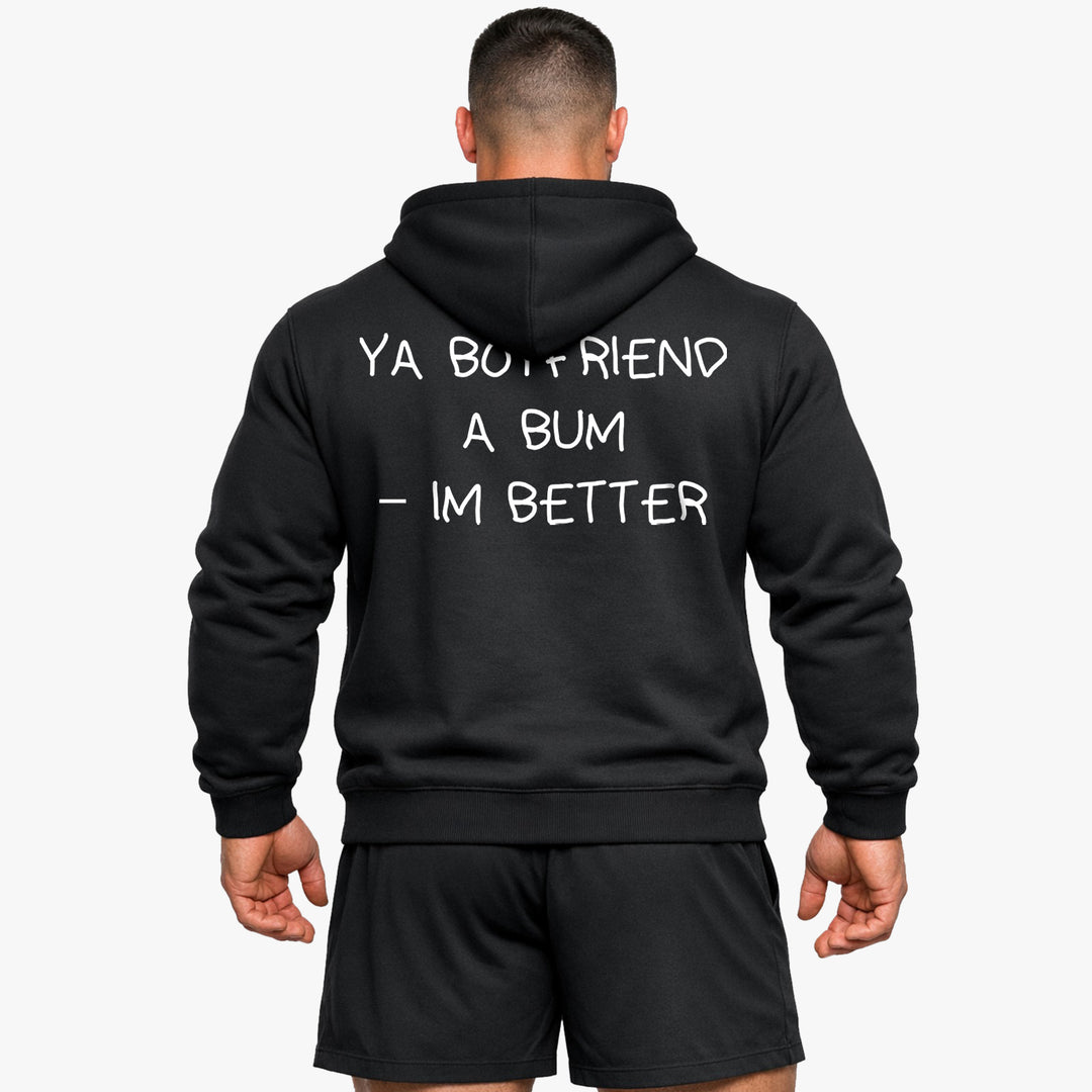 YA BOYFRIEND A BUM – IM BETTER (Backprint) Hoodie