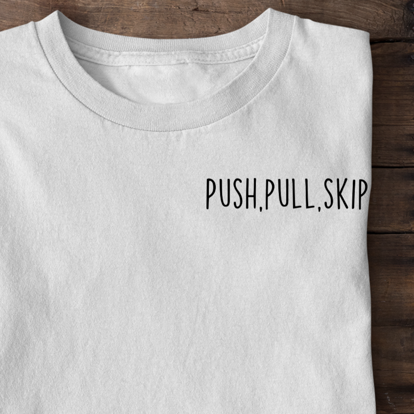 Push,Pull,Skip Shirt