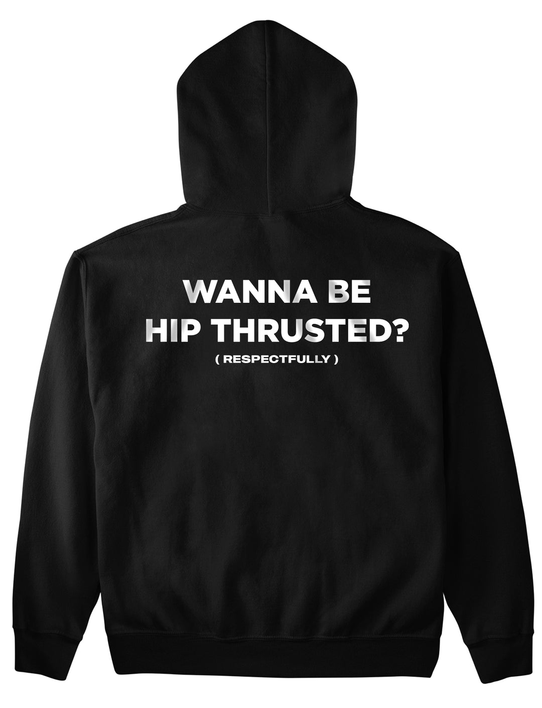 Wanna Be Hip Thrusted (Backprint) Hoodie